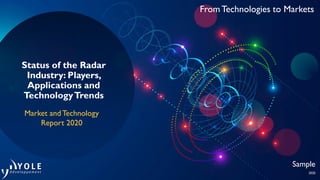 2020
Sample
From Technologies to Markets
Status of the Radar
Industry: Players,
Applications and
TechnologyTrends
Market and Technology
Report 2020
 