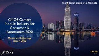 From Technologies to Markets
© 2020
CMOS Camera
Module Industry for
Consumer &
Automotive 2020
Market and Technology
Report 2020
Sample
 