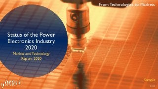 From Technologies to Markets
© 2020
Status of the Power
Electronics Industry
2020
Sample
Market and Technology
Report 2020
 