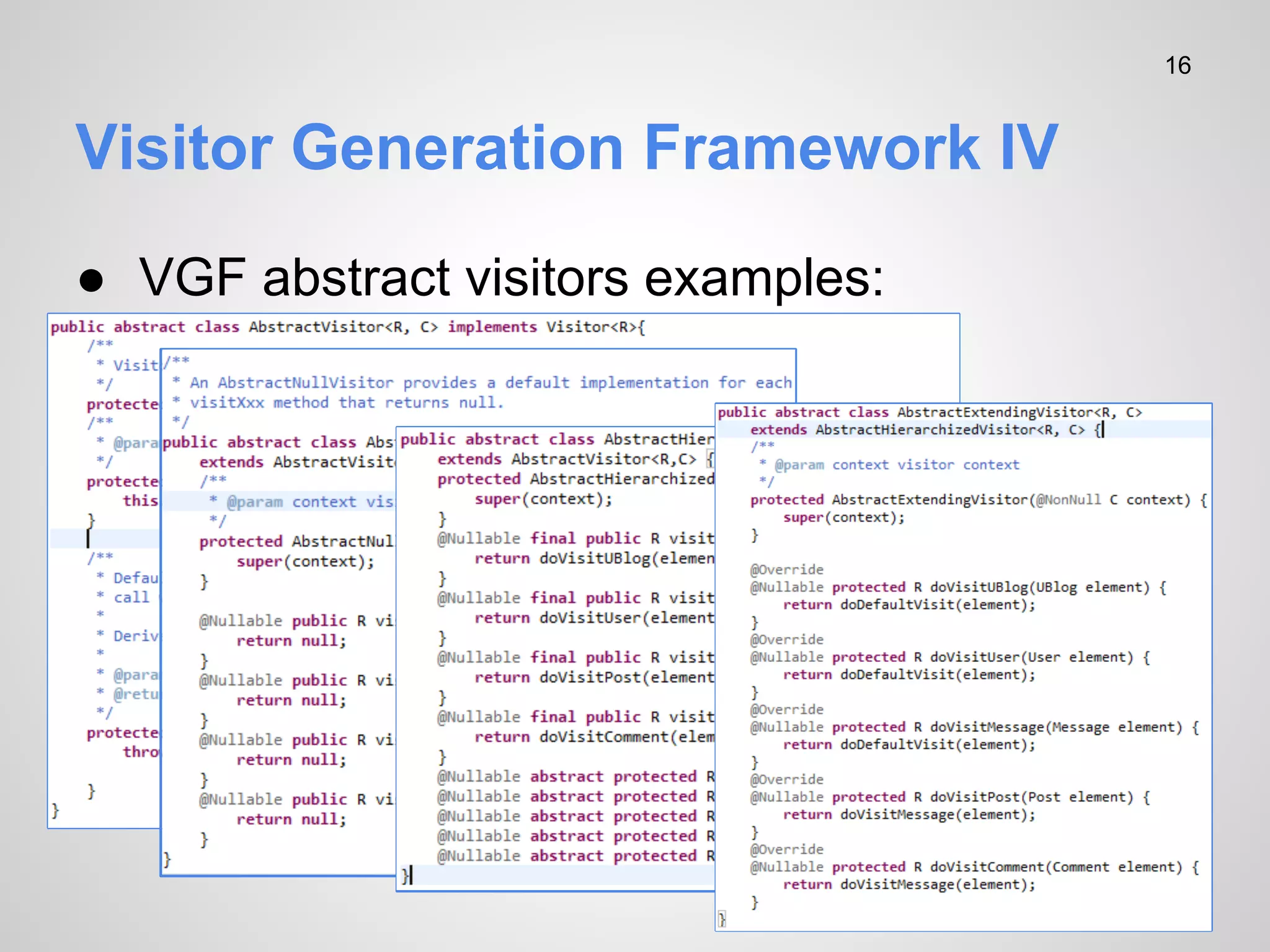 16

Visitor Generation Framework IV
● VGF abstract visitors examples:

 