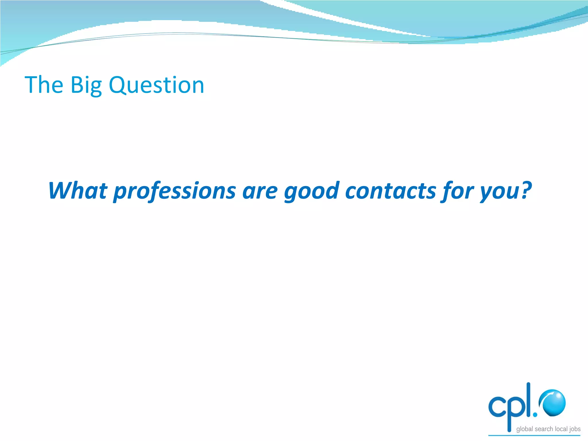 THE BIG QUESTION What professions are good contacts for you? The Big Question 