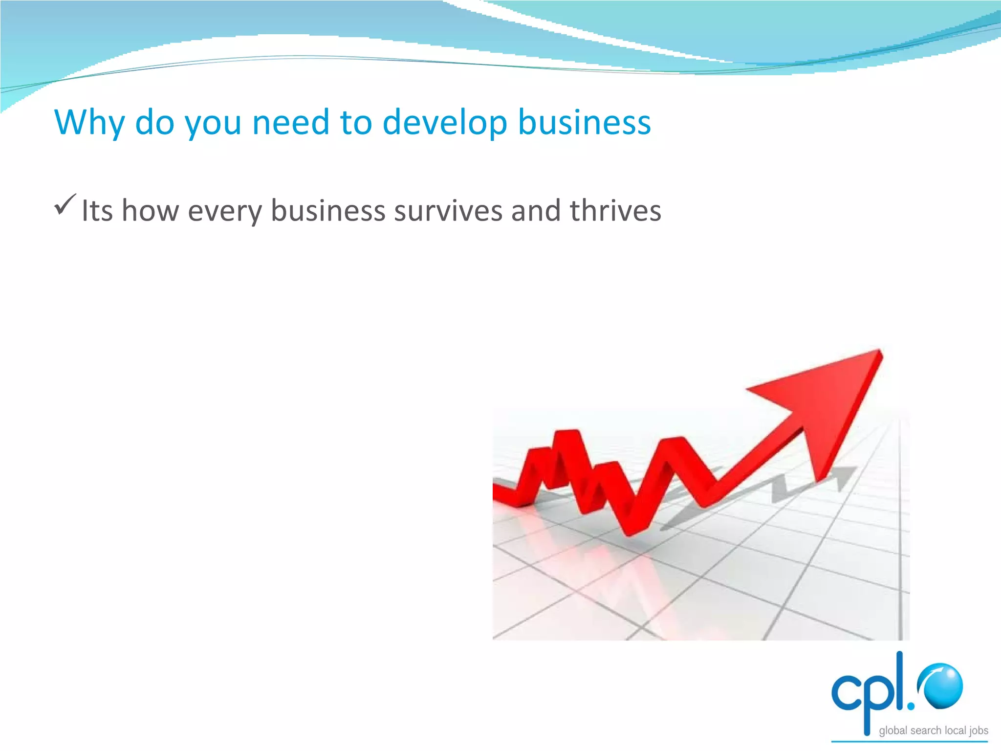 Why do you need to develop business Its how every business survives and thrives 