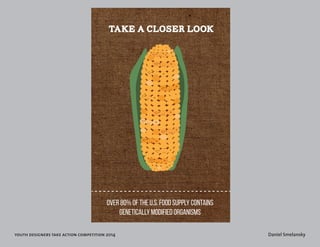youth designers take action competition 2014 Daniel Smelansky 
take a closer look 
over 80% of the u.s. food supply contai...