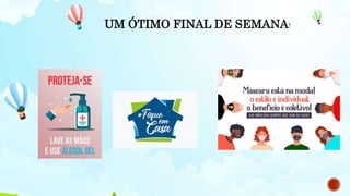 UM ÓTIMO FINAL DE SEMANA!
 