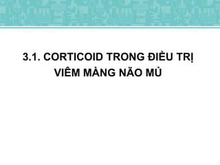 3.1. CORTICOID TRONG ĐIỀU TRỊ
VIÊM MÀNG NÃO MỦ
 