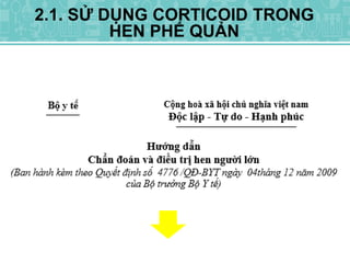 2.1. SỬ DỤNG CORTICOID TRONG
HEN PHẾ QUẢN
 