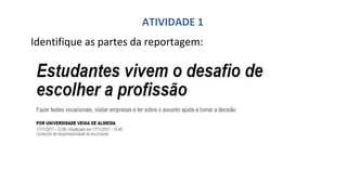 ATIVIDADE 1
Identifique as partes da reportagem:
 