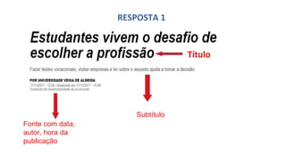 Título
Subtítulo
Fonte com data,
autor, hora da
publicação
RESPOSTA 1
 