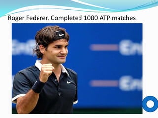 Roger Federer. Completed 1000 ATP matches
 