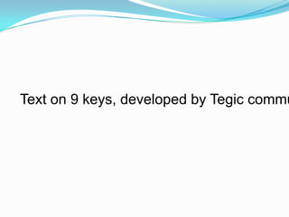 Text on 9 keys, developed by Tegic commu
 