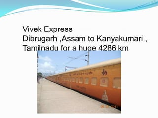 Vivek Express
Dibrugarh ,Assam to Kanyakumari ,
Tamilnadu for a huge 4286 km
 