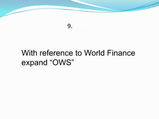 9.



With reference to World Finance
expand “OWS”
 