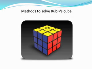 Methods to solve Rubik’s cube
 