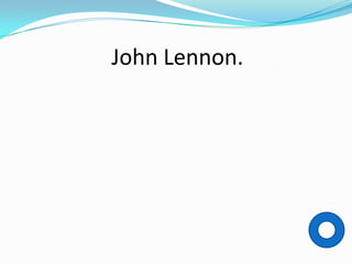 John Lennon.
 