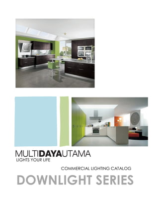DOWNLIGHT SERIES
COMMERCIAL LIGHTING CATALOG
LIGHTS YOUR LIFE
 