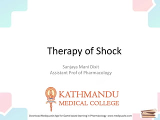 Therapy of Shock
Sanjaya Mani Dixit
Assistant Prof of Pharmacology
 