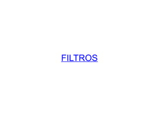 FILTROS

 