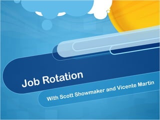 Job Rotation
With Scott Showmaker and Vicente Martin
 
