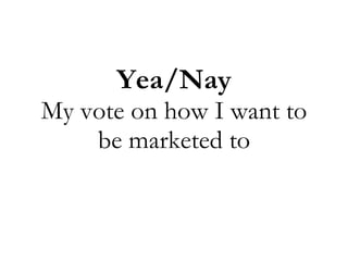 Yea/Nay My vote on how I want to be marketed to 
