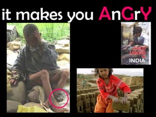 it makes you   A n G r Y 