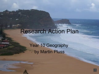 Research Action Plan Year 10 Geography  by Martin Pluss 