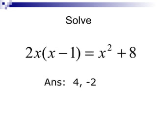 Solve   Ans:  4, -2 