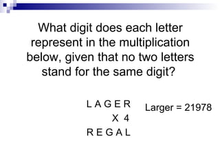 What digit does each letter represent in the multiplication below, given that no two letters stand for the same digit?  L A G E R X  4 R E G A L Larger = 21978 