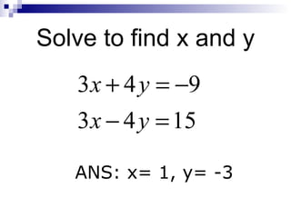 Solve to find x and y ANS: x= 1, y= -3 