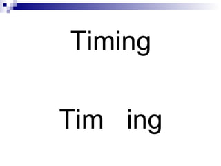 Timing Tim  ing 