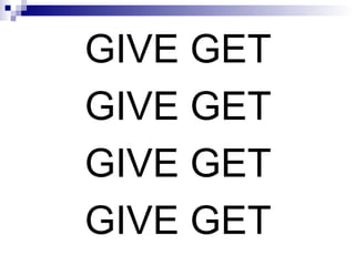 GIVE GET GIVE GET GIVE GET GIVE GET 
