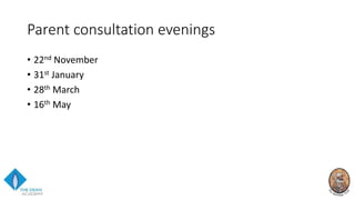 Parent consultation evenings
• 22nd November
• 31st January
• 28th March
• 16th May
 