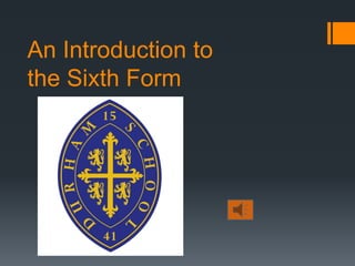 An Introduction to
the Sixth Form
 