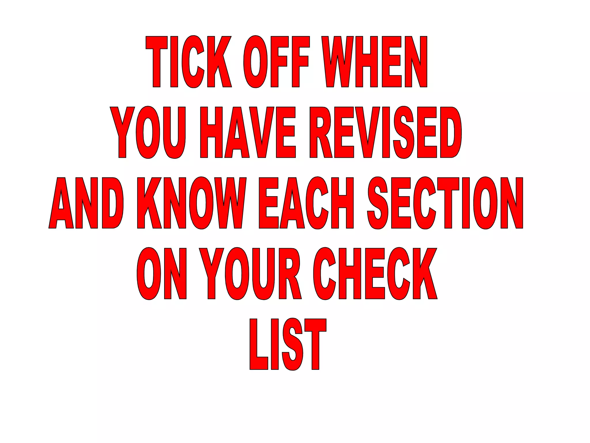 TICK OFF WHEN YOU HAVE REVISED  AND KNOW EACH SECTION ON YOUR CHECK  LIST 