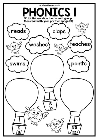 teacherfiera.com
PHONICS 1Write the words in the correct group.
Then read with your partner. (page 119)
s
/s/
claps
paints
washes teaches
reads
swims
 