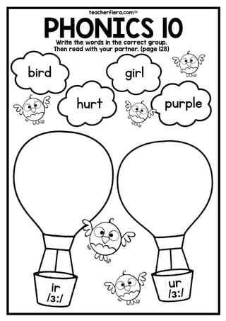 teacherfiera.com
PHONICS 10Write the words in the correct group.
Then read with your partner. (page 128)
girl
hurt purple
bird
 
