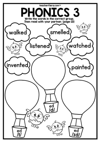 teacherfiera.com
PHONICS 3Write the words in the correct group.
Then read with your partner. (page 121)
ed
/t/
smelled
painted
listened watched
walked
invented
 