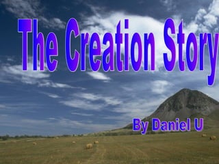 By Daniel The Creation Story By Daniel U 