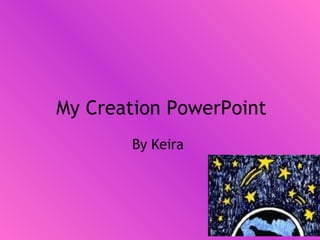 By Keira  My Creation PowerPoint 