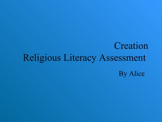 Creation Religious Literacy Assessment  By Alice  