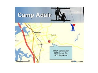 Camp Adair YMCA Camp Adair  2487 Hunua Rd,  RD3 Papakura. 