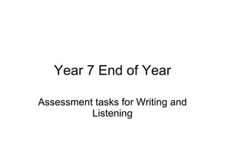 Year 7 End of Year Assessment tasks for Writing and Listening 