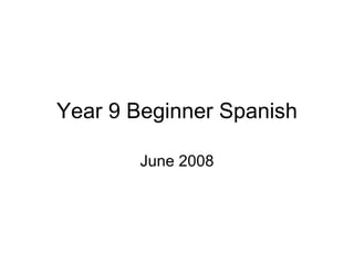 Year 9 Beginner Spanish June 2008 