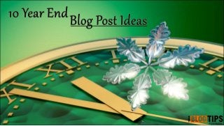 10 Year End Blog Post Ideas