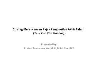 Presented by: Ruston Tambunan, Ak.,M.Si.,M.Int.Tax.,BKP 