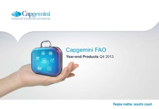 Capgemini FAO
Year-end Products Q4 2013
 