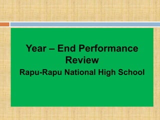 Year – End Performance
Review
Rapu-Rapu National High School
 