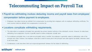 48
2022 WithumSmith+Brown, PC
Telecommuting Impact on Payroll Tax
 Payroll tax withholding involves deducting income and ...