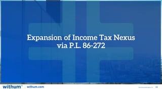 49
2022 WithumSmith+Brown, PC
Expansion of Income Tax Nexus
via P.L. 86-272
 