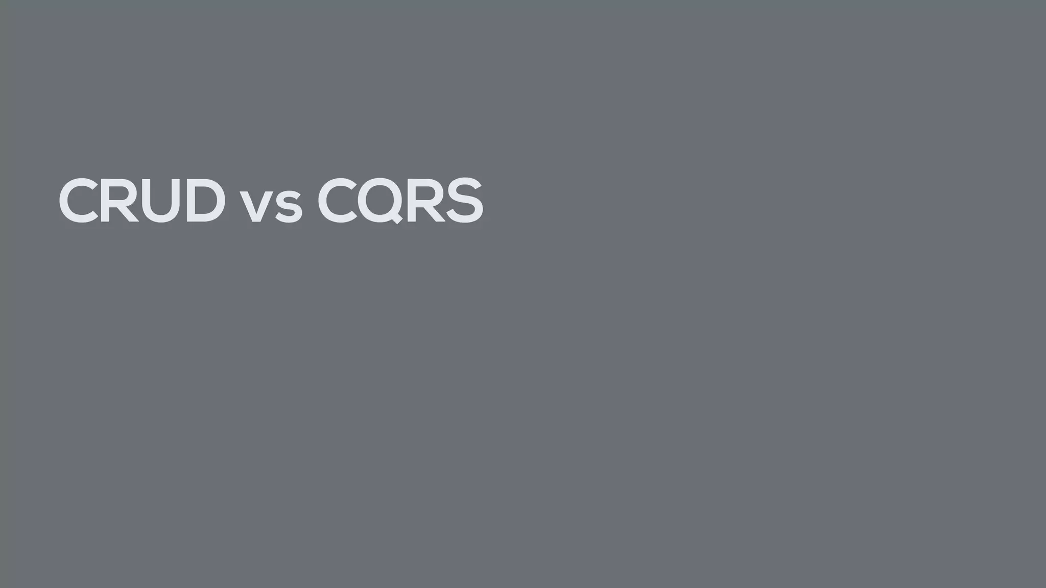CRUD vs CQRS
 
