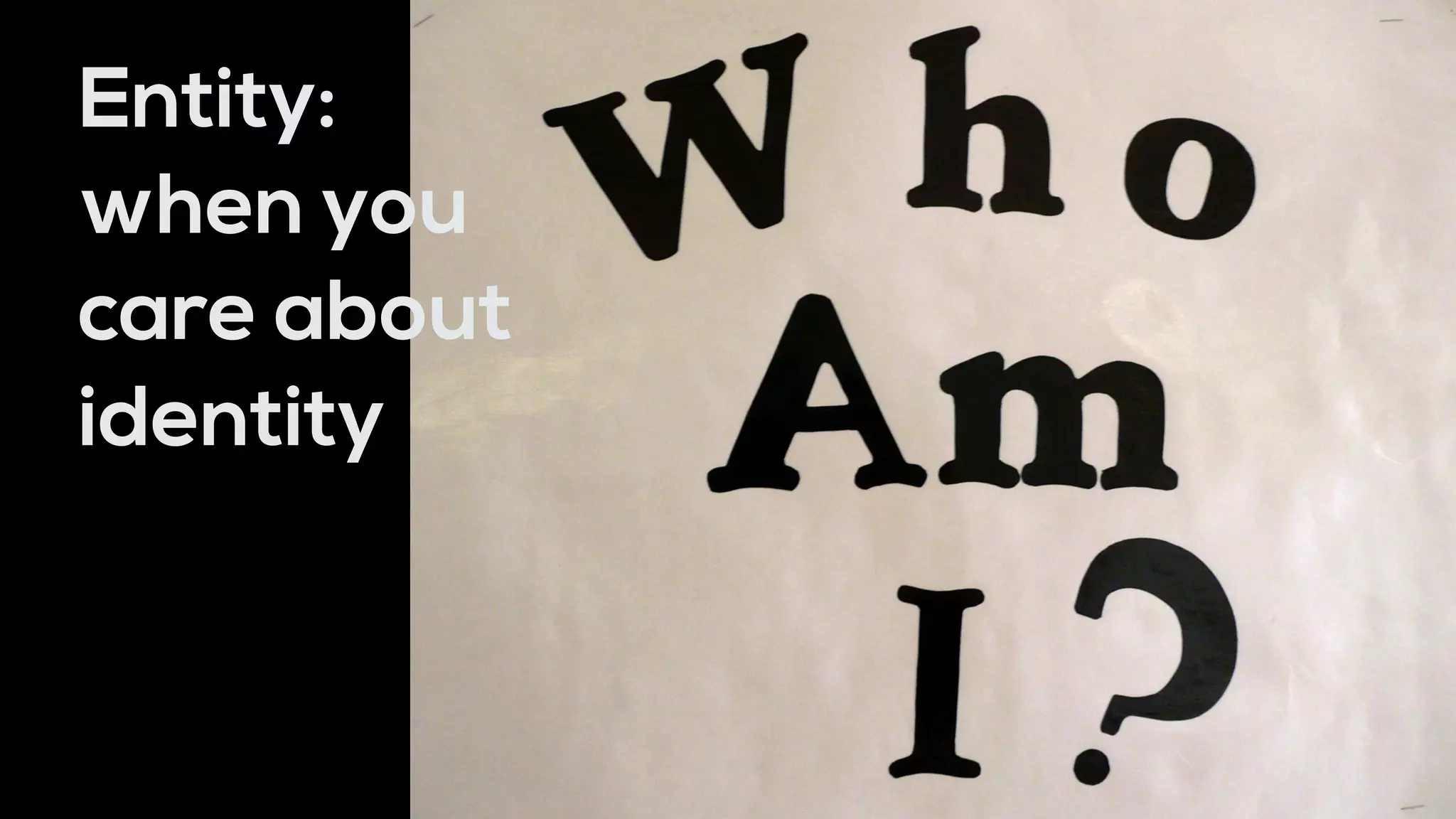 Entity:
when you
care about
identity
 